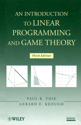 An Introduction to Linear Programming and Game Theory — Paul R. Thie et al. (2008)