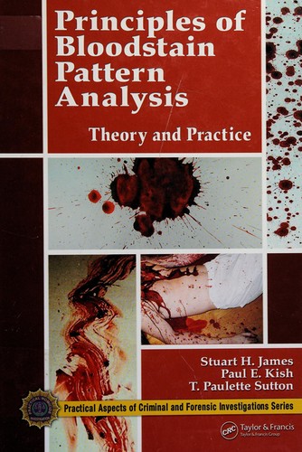 Principles of Bloodstain Pattern Analysis: Theory and Practice — Stuart H. James et al. (2005)