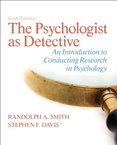 The Psychologist as Detective: An Introduction to Conducting Research in Psychology — Randolph A. Smith et al. (2012)