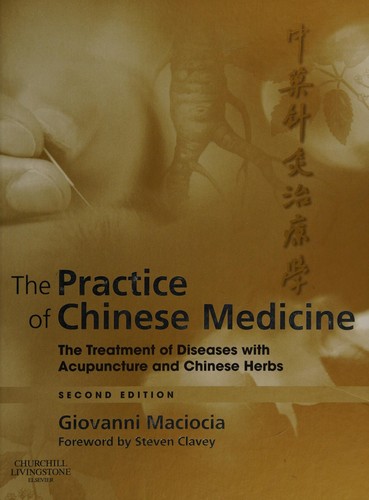 The Practice of Chinese Medicine: The Treatment of Diseases with Acupuncture and Chinese Herbs — Giovanni Maciocia (2008)