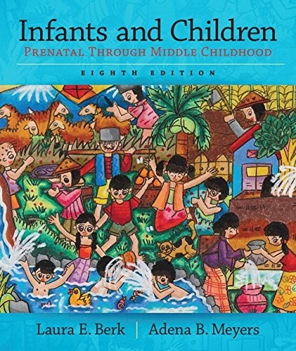 Infants and Children: Prenatal Through Middle Childhood — Laura E. Berk et al. (2015)