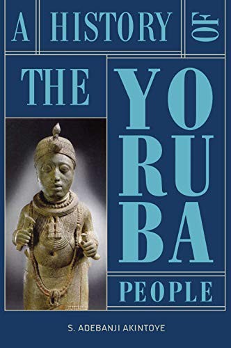 A History of the Yoruba People — Stephen Adebanji Akintoye (2010)