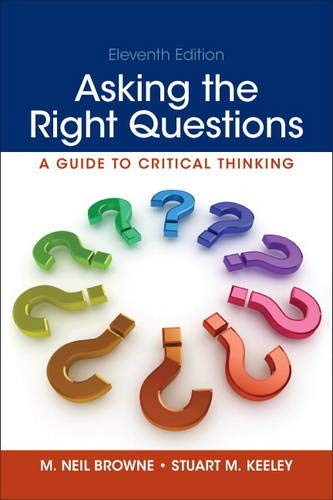 Asking the Right Questions: A Guide to Critical Thinking — M. Neil Browne et al. (2015)