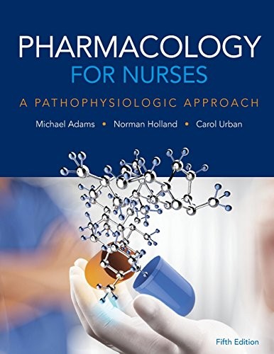Pharmacology for Nurses: A Pathophysiologic Approach — Michael Adams et al. (2016)