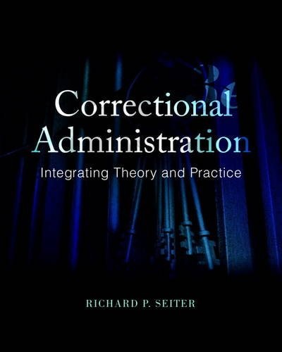Correctional Administration: Integrating Theory and Practice — Richard Seiter (2016)
