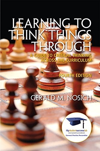 Learning to Think Things Through: A Guide to Critical Thinking Across the Curriculum — Gerald M. Nosich (2012)