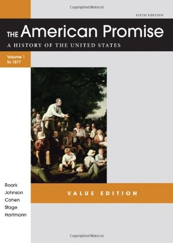 The American Promise Value Edition, Volume I: To 1877: A History of the United States — James L. Roark et al. (2012)