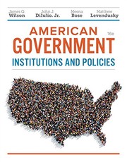 American Government: Institutions and Policies — James Q. Wilson et al. (2018)