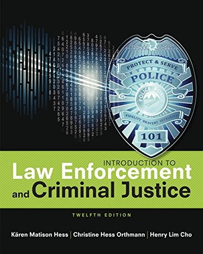 Introduction to Law Enforcement and Criminal Justice — Kären M. Hess et al. (2016)