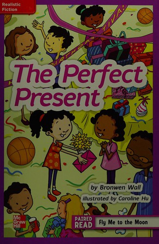 Reading Wonders Leveled Reader the Perfect Present: ELL Unit 5 Week 1 Grade 4 — Bronwen Wall et al. (2012)