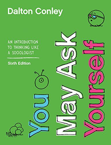 You May Ask Yourself: An Introduction to Thinking Like a Sociologist — Dalton Conley (2019)