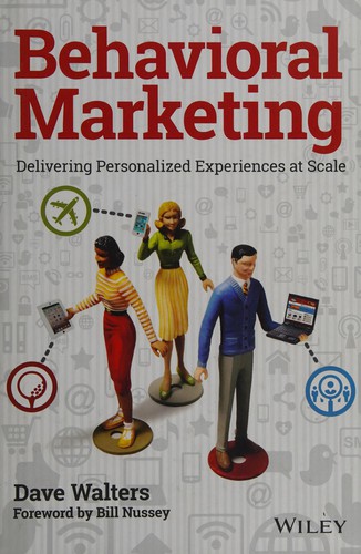 Behavioral Marketing: Delivering Personalized Experiences at Scale — Dave Walters (2015)