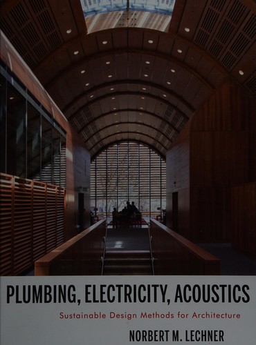 Plumbing, Electricity, Acoustics: Sustainable Design Methods for Architecture — Norbert M. Lechner (2011)
