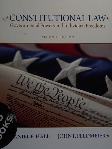 Constitutional Law: Governmental Powers and Individual Freedoms — Daniel E. Hall et al. (2012)