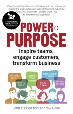 The Power of Purpose: Inspire Teams, Engage Customers, Transform Business — John O'Brien et al. (2017)