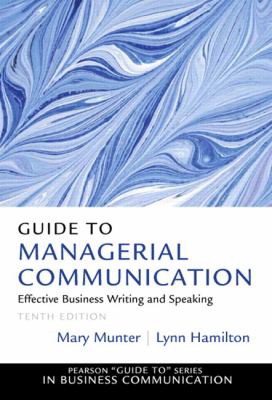 Guide to Managerial Communication: Effective Business Writing and Speaking — Mary Munter et al. (2012)