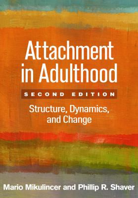 Attachment in Adulthood, Second Edition: Structure, Dynamics, and Change — Mario Mikulincer et al. (2016)