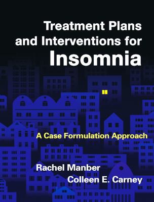 Treatment Plans and Interventions for Insomnia: A Case Formulation Approach — Rachel Manber et al. (2015)
