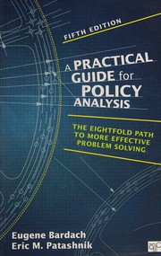 A Practical Guide for Policy Analysis: The Eightfold Path to More Effective Problem Solving — Eugene Bardach et al. (2015)