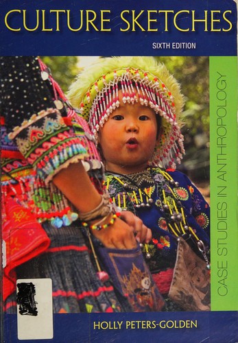 Culture Sketches: Case Studies in Anthropology — Holly Peters-Golden (2011)