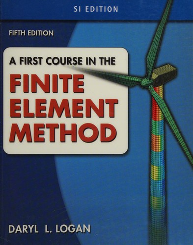A First Course in the Finite Element Method, SI Version — Daryl L. Logan (2011)