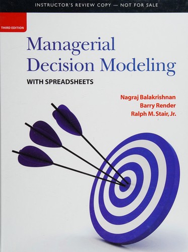 Managerial Decision Modeling with Spreadsheets — Nagraj Balakrishnan et al. (2013)