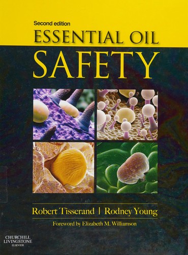 Essential Oil Safety: A Guide for Health Care Professionals — Robert Tisserand et al. (2013)