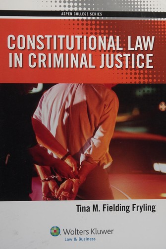 Constitutional Law in Criminal Justice — Tina M. Fielding Fryling (2014)