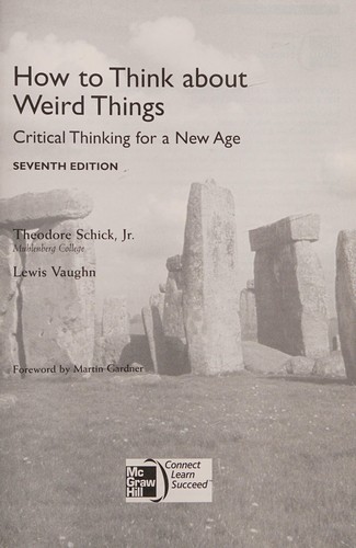 How to Think About Weird Things: Critical Thinking for a New Age — Theodore Schick, Jr. et al. (2013)