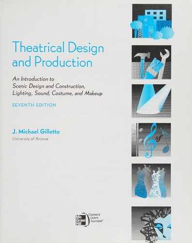Theatrical Design and Production: An Introduction to Scene Design and Construction, Lighting, Sound, Costume, — J. Michael Gillette (2012)