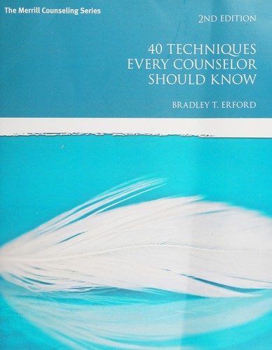 40 Techniques Every Counselor Should Know — Bradley T. Erford (2015)