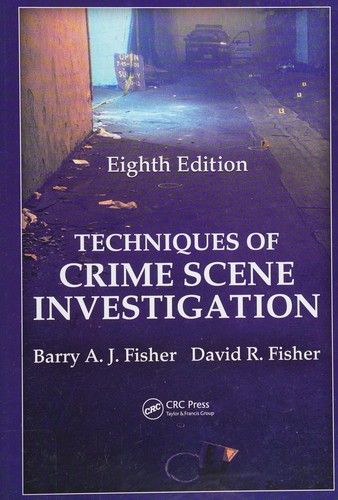 Techniques of Crime Scene Investigation, Eighth Edition — Barry A. J. Fisher et al. (2012)