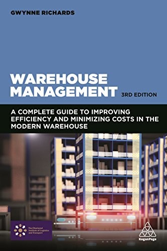 Warehouse Management: A Complete Guide to Improving Efficiency and Minimizing Costs in the Modern Warehouse — Gwynne Richards (2018)