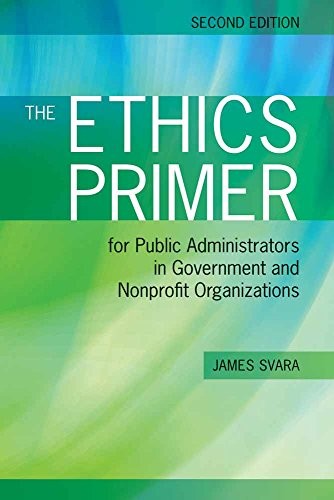 The Ethics Primer for Public Administrators in Government and Nonprofit Organizations, Second Edition — James H. Svara (2014)