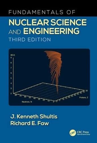 Fundamentals of Nuclear Science and Engineering — J. Kenneth Shultis et al. (2017)
