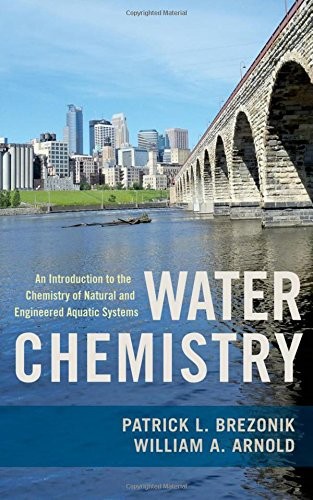 Water Chemistry: An Introduction to the Chemistry of Natural and Engineered Aquatic Systems — Patrick Brezonik et al. (2011)