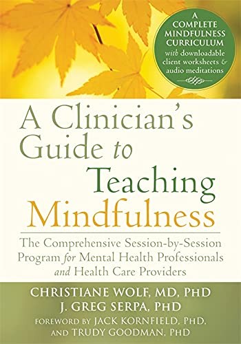 A Clinician's Guide to Teaching Mindfulness: The Comprehensive Session-by-session Program for Mental — Christiane Wolf et al. (2015)