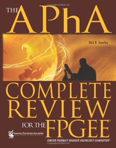 The APhA Complete Review for the Foreign Pharmacy Graduate Equivalency Examination — Dick R. Gourley (2010)