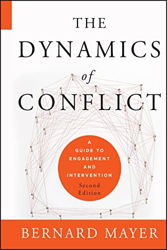 The Dynamics of Conflict: A Guide to Engagement and Intervention — Bernard S. Mayer (2012)