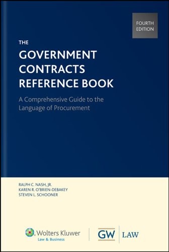 The Government Contracts Reference Book: A Comprehensive Guide to the Language of Procurement — Ralph C. Nash (Jr.) et al. (2013)