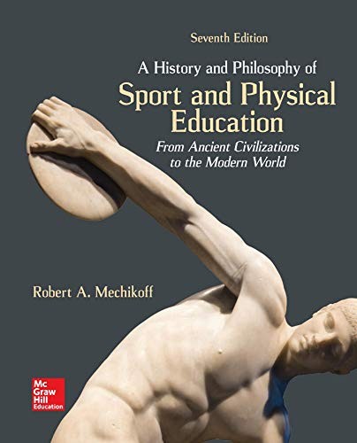 A History and Philosophy of Sport and Physical Education: From Ancient Civilizations to the Modern World — Robert A. Mechikoff (2019)