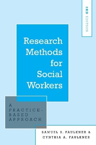 Research Methods for Social Workers: A Practice-Based Approach 3rd Edition — Cynthia A. Faulkner et al. (2018)