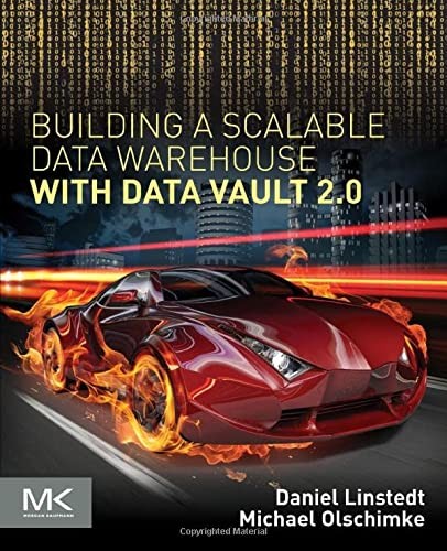 Building a Scalable Data Warehouse with Data Vault 2.0 — Dan Linstedt et al. (2015)