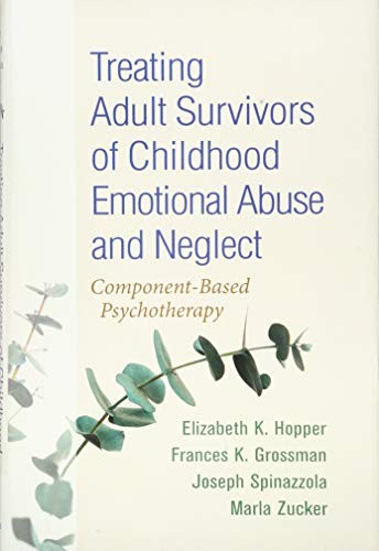 Treating Adult Survivors of Childhood Emotional Abuse and Neglect — Elizabeth K. Hopper et al. (2018)