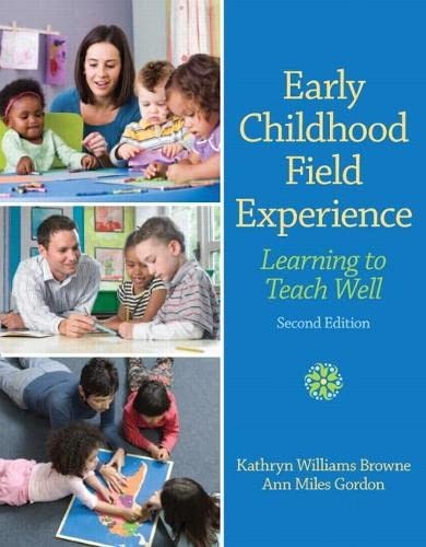 Early Childhood Field Experience: Learning to Teach Well — Kathryn Williams Browne et al. (2013)