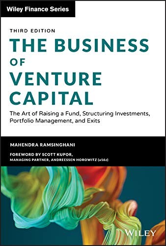 The Business of Venture Capital: The Art of Raising a Fund, Structuring Investments, Portfolio Management, — Mahendra Ramsinghani (2021)