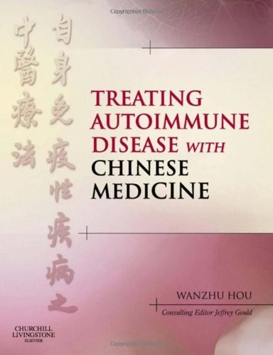 Treating Autoimmune Disease with Chinese Medicine — Wanzhu Hou et al. (2011)