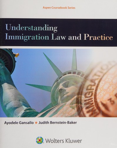 Understanding Immigration Law and Practice — Ayodele Gansallo et al. (2016)