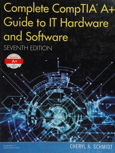 Complete Comptia A+ Guide to It Hardware and Software — Cheryl Schmidt (2016)