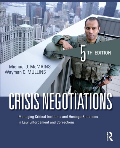 Crisis Negotiations: Managing Critical Incidents and Hostage Situations in Law Enforcement and — Michael J. McMains et al. (2015)